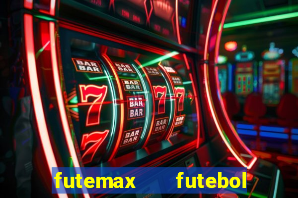 futemax   futebol ao vivo